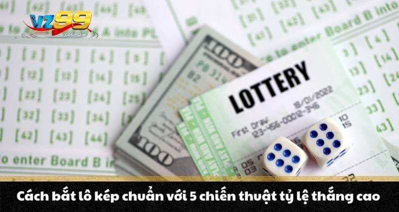 Cách bắt lô kép chuẩn với 5 chiến thuật tỷ lệ thắng cao 1 Cách bắt lô kép chuẩn với 5 chiến thuật tỷ lệ thắng cao