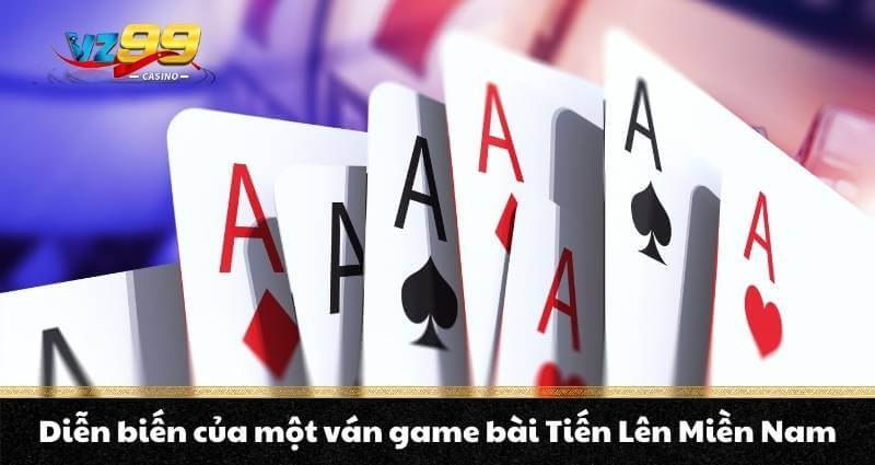 Cách chơi Tiến lên miền Nam tại VZ99 cực chi tiết cho anh em 7 Diễn biến của một ván game bài Tiến Lên Miền Nam
