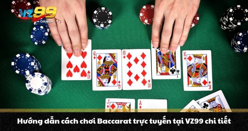 Baccarat trực tuyến - Hướng dẫn cách chơi game bài cao cấp 7 Hướng dẫn cách chơi Baccarat trực tuyến tại VZ99 chi tiết