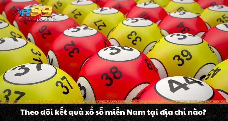 Xổ số miền Nam Vz99 - Sân chơi giải trí trúng thưởng lớn 8 Theo dõi kết quả xổ số miền Nam tại địa chỉ nào?